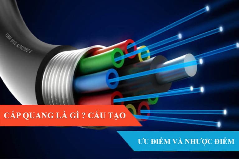 Cáp quang là gì ? Cấu tạo & ưu, nhược điểm của cáp quang ?