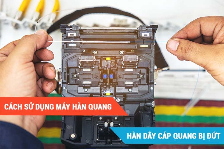 Cách sử dụng máy hàn quang nối dây cáp quang bị đứt