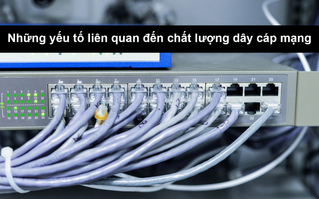 Top 3 Yếu tố quan trọng quyết định chất lượng dây cáp mạng