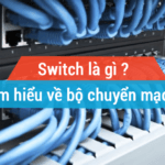 Bộ chuyển mạch là gì ? Switch là gì ?