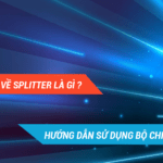 Hướng dẫn sử dụng Bộ Chia Quang Đúng Nhất: Tìm hiểu về Splitter là gì?